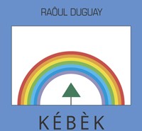 Kébèk: la somme des écrits politiques de Raôul Duguay!